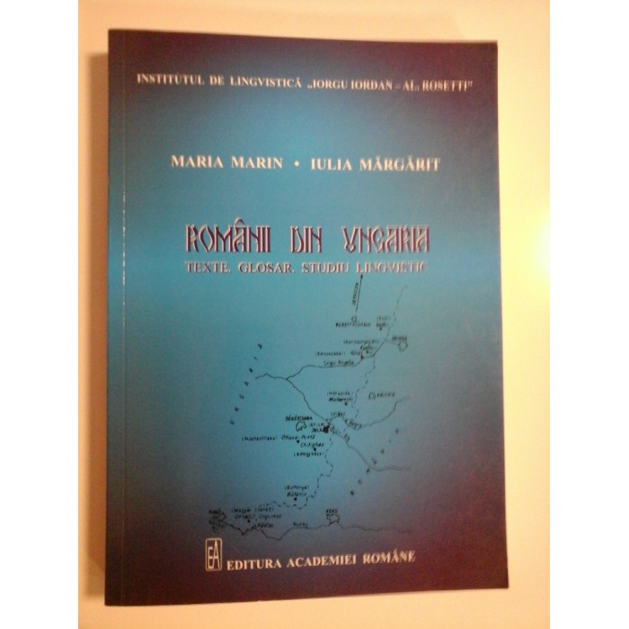ROMANII DIN UNGARIA  -  TEXTE. GLOSAR. STUDIU LINGVISTIC  -  MARIA MARIN, IULIA MARGARIT